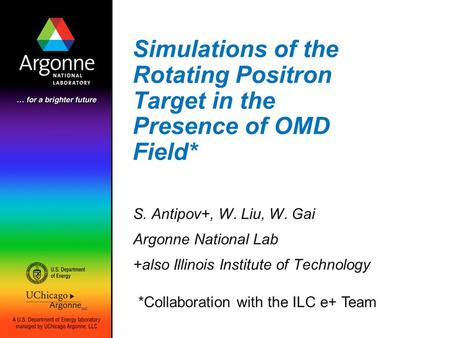 Simulations of the Rotating Positron Target in the Presence of OMD Field* S. Antipov+, W. Liu, W. Gai Argonne National Lab +also Illinois Institute of.