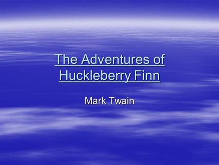 The Adventures of Huckleberry Finn Mark Twain. Quotes from Novel  “You don’t know about me, without you have read a book by the name of The Adventures.