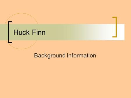 Huck Finn Background Information. Mark Twain: Who was he? Samuel Langhorne Clemens Born 1835 Grew up in Missouri Fascinated with the steamboat trade Name.