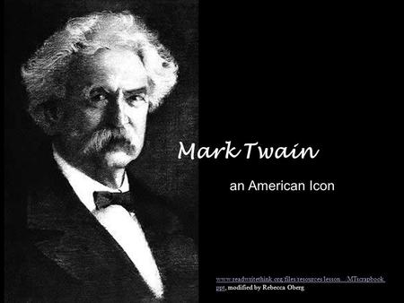 Mark Twain an American Icon www.readwritethink.org/files/resources/lesson.../MTscrapbook. pptwww.readwritethink.org/files/resources/lesson.../MTscrapbook.