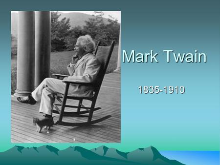 Mark Twain 1835-1910. He was born Samuel Langhorne Clemens and grew up in Hannibal, Missouri, a town on the Mississippi River. When Clemens was around.