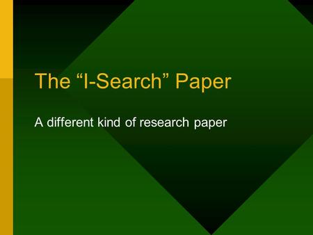 The “I-Search” Paper A different kind of research paper.
