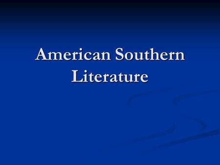 American Southern Literature. Southern Literature 101 “ ‘Southern literature’ announces the conjunction of the U.S. South and an expressive art—texts.