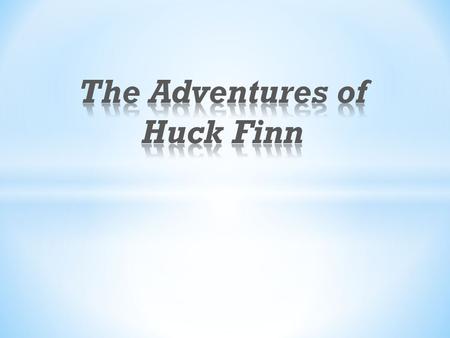  The Adventures of Huckleberry Finn was written by Mark Twain. It first published in the United States in 1885.  It was published during the Gilded.