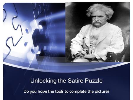 Unlocking the Satire Puzzle Do you have the tools to complete the picture?