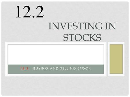 12.2 12.2 BUYING AND SELLING STOCK INVESTING IN STOCKS 12.2.