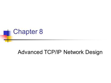 Chapter 8 Advanced TCP/IP Network Design. Classful IP Addressing There are three basic classes of addresses known as class A, B, or C networks.
