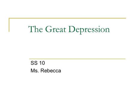 The Great Depression SS 10 Ms. Rebecca. Before we start, let’s write about The Grapes of Wrath Take out a piece of paper. Write one full page about how.