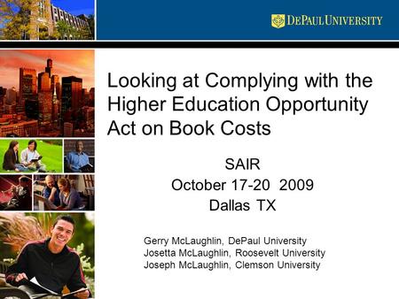 Looking at Complying with the Higher Education Opportunity Act on Book Costs SAIR October 17-20 2009 Dallas TX Gerry McLaughlin, DePaul University Josetta.