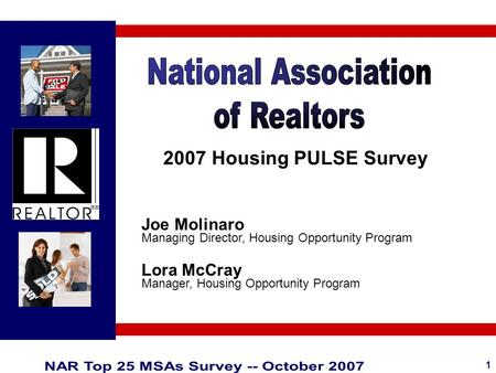 1 2007 Housing PULSE Survey Joe Molinaro Managing Director, Housing Opportunity Program Lora McCray Manager, Housing Opportunity Program.