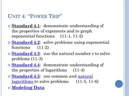 U NIT 4: “P OWER T RIP ” Standard 4.1 : demonstrate understanding of the properties of exponents and to graph exponential functions (11-1, 11-2) Standard.