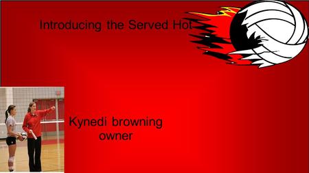 Introducing the Served Hot Kynedi browning owner.