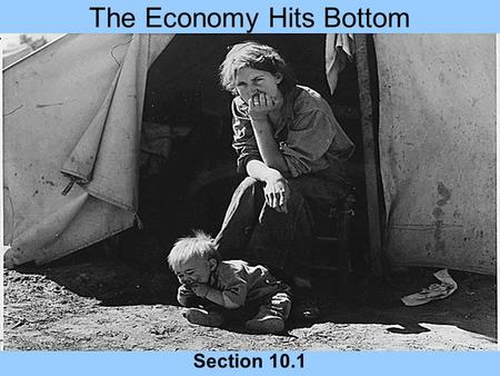 The Economy Hits Bottom Section 10.1. Review What was Henry Ford’s production innovation/ Frederick Taylor’s idea? What was its impact of other industries?