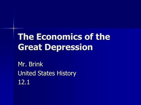 The Economics of the Great Depression Mr. Brink United States History 12.1.