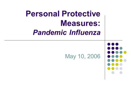 Personal Protective Measures: Pandemic Influenza May 10, 2006.