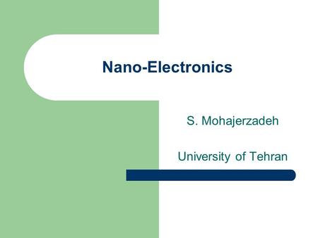 Nano-Electronics S. Mohajerzadeh University of Tehran.