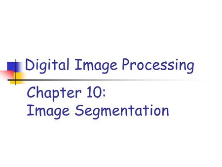 Chapter 10: Image Segmentation