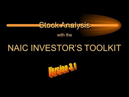 Stock Analysis with the NAIC INVESTOR’S TOOLKIT Stock Analysis with the NAIC INVESTOR’S TOOLKIT.