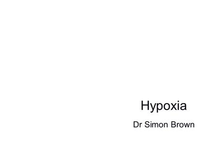 Hypoxia Dr Simon Brown Title slide.
