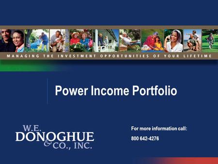 Power Income Portfolio For more information call: 800 642-4276.