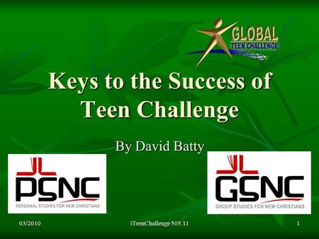 Keys to the Success of Teen Challenge By David Batty 03/20101iTeenChallenge 505.11.