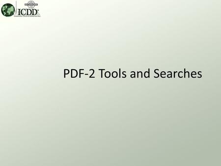 PDF-2 Tools and Searches. PDF-2 Release 2009 Using DDView The PDF-2 Release 2009 database requires retrieval software, such as ICDD’s DDView or developers’
