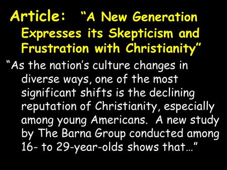 Article: “A New Generation Expresses its Skepticism and Frustration with Christianity” “As the nation’s culture changes in diverse ways, one of the most.