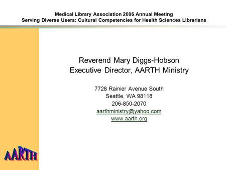 Medical Library Association 2006 Annual Meeting Serving Diverse Users: Cultural Competencies for Health Sciences Librarians Reverend Mary Diggs-Hobson.