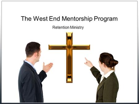 The West End Mentorship Program Retention Ministry.