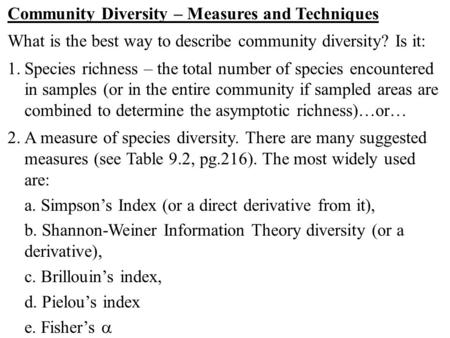 Community Diversity – Measures and Techniques What is the best way to describe community diversity? Is it: 1.Species richness – the total number of species.