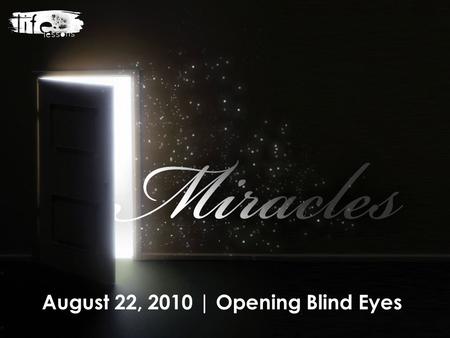 August 22, 2010 | Opening Blind Eyes. 1. There are two main factors that keep us out of communication with God: either we do not hear or understand what.