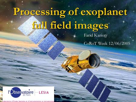 Processing of exoplanet full field images Farid Karioty CoRoT Week 12/06/2005.