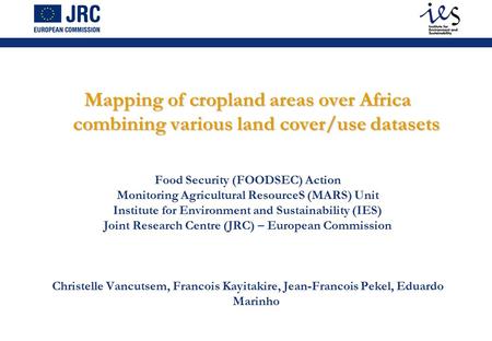 Mapping of cropland areas over Africa combining various land cover/use datasets Food Security (FOODSEC) Action Monitoring Agricultural ResourceS (MARS)