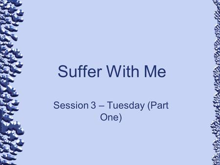 Suffer With Me Session 3 – Tuesday (Part One). Events of the Day Paying Tribute to Caesar The Greatest Commandment About Resurrection About David’s Son.