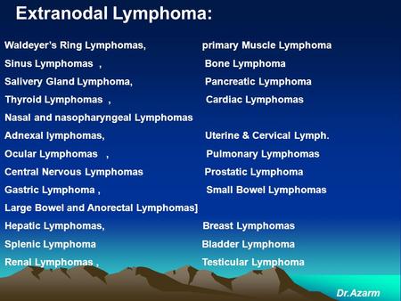 Extranodal Lymphoma: Waldeyer’s Ring Lymphomas, primary Muscle Lymphoma Sinus Lymphomas ,  Bone.