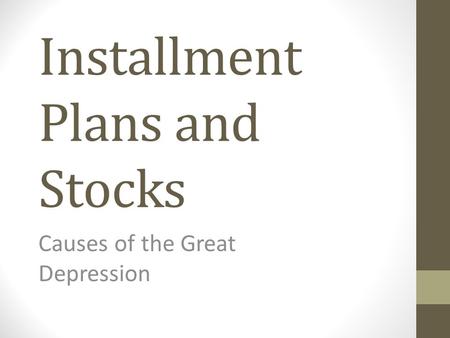 Installment Plans and Stocks Causes of the Great Depression.