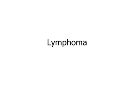 Lymphoma. ALLMMCLLLymphomas Hematopoietic stem cell Neutrophils Eosinophils Basophils Monocytes Platelets Red cells Myeloid progenitor Myeloproliferative.