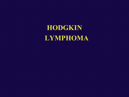 HODGKIN LYMPHOMA. Classifications 1% Hodgkin lymphoma 1% of all cancers Arises in lymph nodes –(tons., Wald., EXN rare) Spreads predictably characteristically.