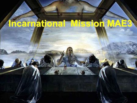 Incarnational Mission MAE3. Goals To place the Incarnational model of Mission into the context of models of mission To examine the various ways this dominent.