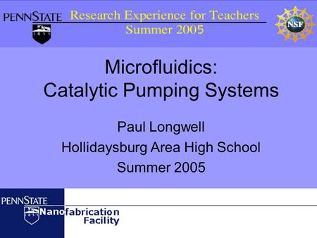 Microfluidics: Catalytic Pumping Systems Paul Longwell Hollidaysburg Area High School Summer 2005.