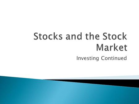 Investing Continued.  A stock is a share of a stock  It entitles the buyer to a certain part of the future profits and assets of a corporation selling.