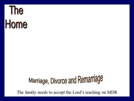 The family needs to accept the Lord’s teaching on MDR.