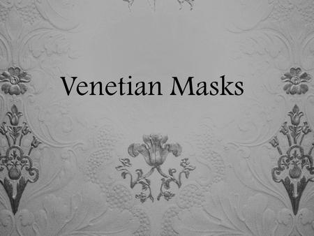 Venetian Masks. The art we’re going to be talking about is the “Venetian Masks” and it comes from Italy – Venice.
