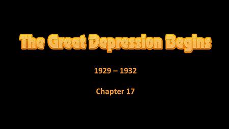 1929 – 1932 Chapter 17. Causes of the Depression Election of 1928  Herbert Hoover nominated by Republicans Successful engineer Seven years as Secretary.
