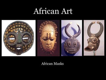 African Art African Masks. Masks are a popular tradition in many cultures. African masks were worn for celebrating victory, to ward off evil, and for.