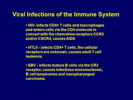 Viral Infections of the Immune System HIV- infects CD4+ T cells and macrophages and enters cells via the CD4 molecule in concert with the chemokine receptors.