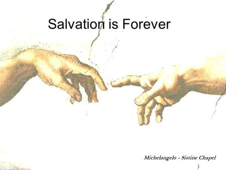 Salvation is Forever Michelangelo - Sistine Chapel.