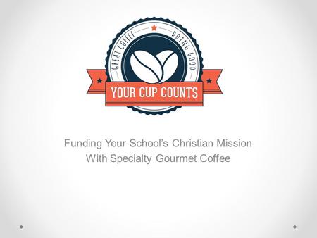 Funding Your School’s Christian Mission With Specialty Gourmet Coffee.