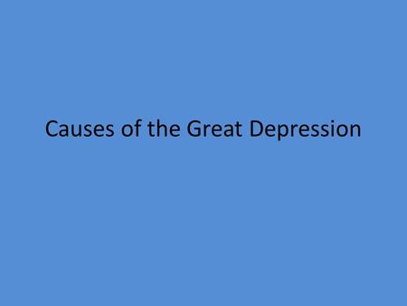 Causes of the Great Depression. Warm-up Why do you think the economy is a in a recession (slow down in the economy, loss of jobs) right now?