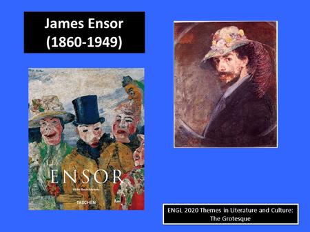ENGL 2020 Themes in Literature and Culture: The Grotesque James Ensor (1860-1949)